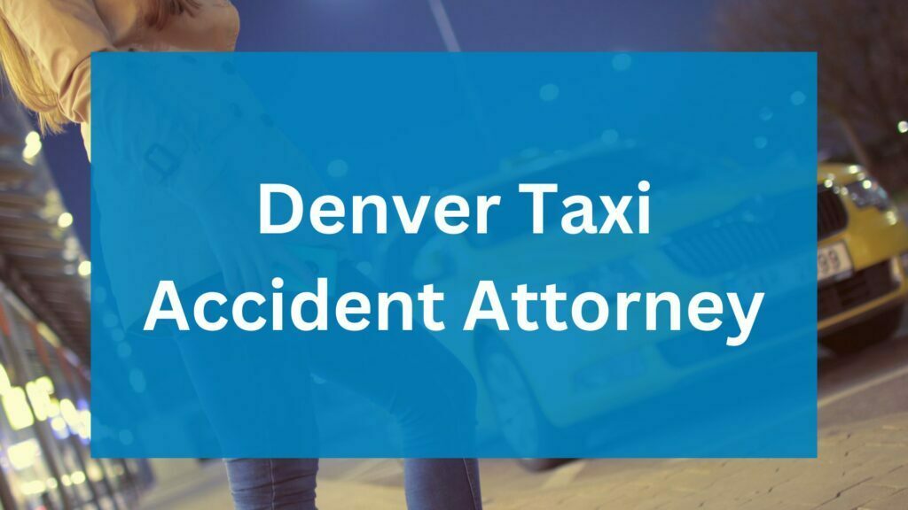 Denver Taxi Accident Attorney