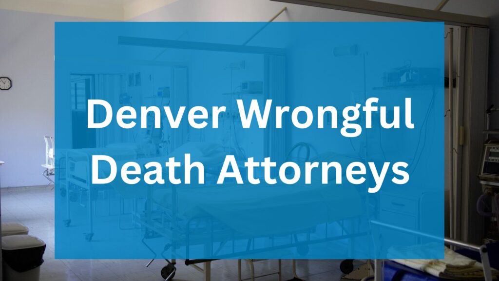 Denver Wrongful Death Attorneys