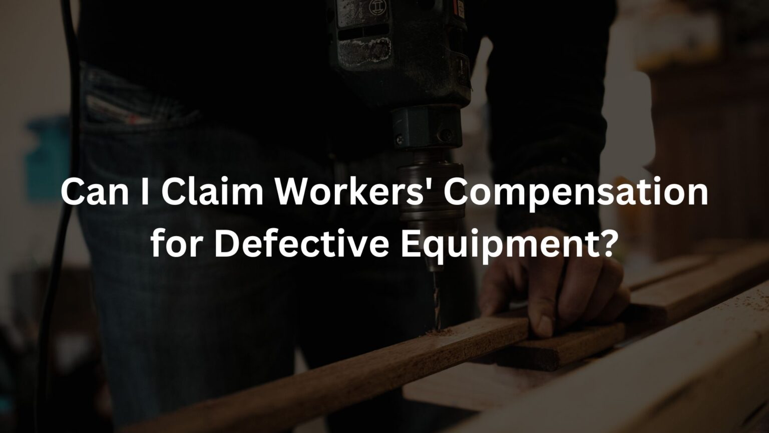 Can I Claim Workers’ Compensation for Defective Equipment? Front